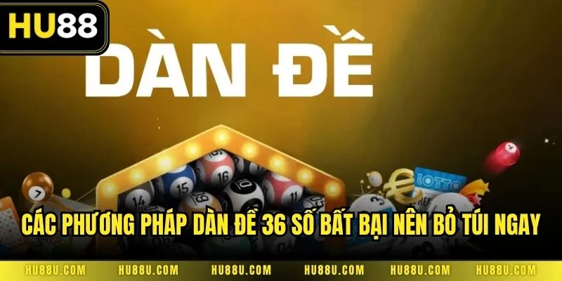 Các phương pháp dàn đề 36 số bất bại nên bỏ túi ngay