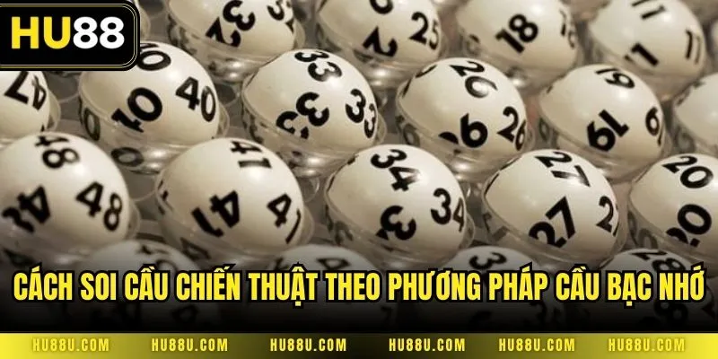 Cách soi cầu chiến thuật theo phương pháp cầu bạc nhớ