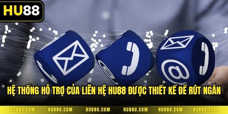 Hệ thống hỗ trợ của liên hệ HU88 được thiết kế để rút ngắn