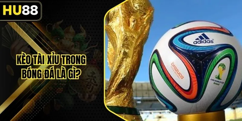 Kèo Tài Xỉu Trong Bóng Đá Là Gì? Cách Hiểu Chuẩn Xác 2025