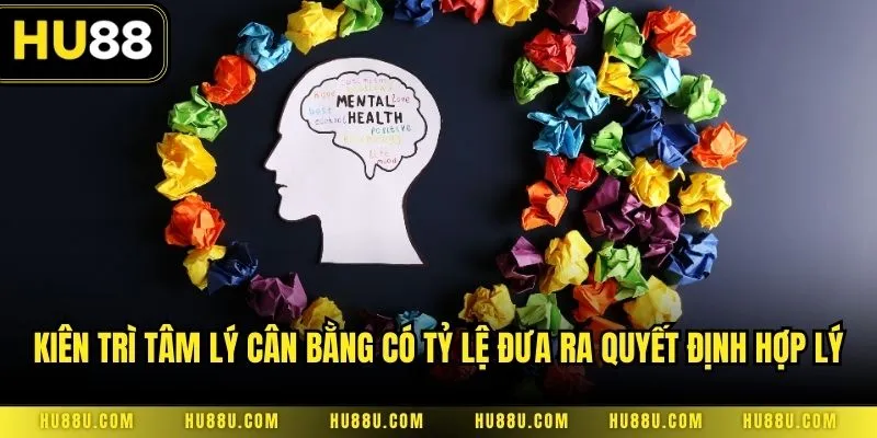 Kiên trì tâm lý cân bằng có tỷ lệ đưa ra quyết định hợp lý
