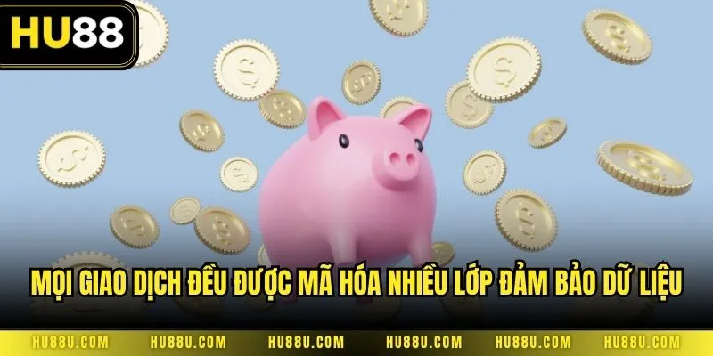 Mọi giao dịch đều được mã hóa nhiều lớp đảm bảo dữ liệu