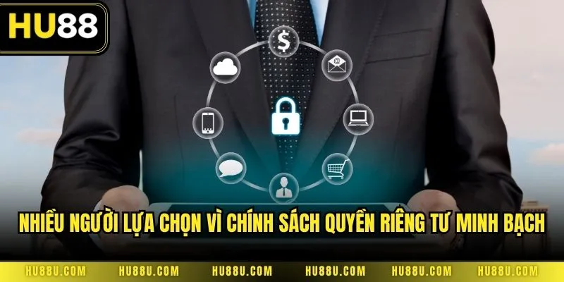 Nhiều người lựa chọn vì chính sách quyền riêng tư minh bạch