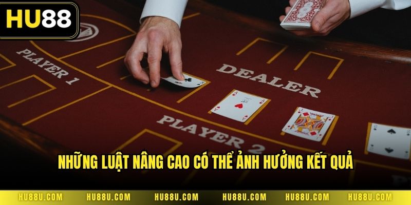 Những luật nâng cao có thể ảnh hưởng kết quả