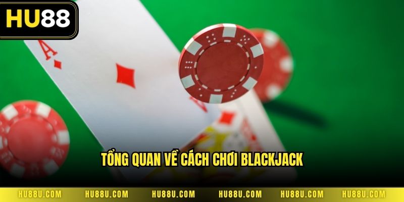 Tổng quan về cách chơi blackjack