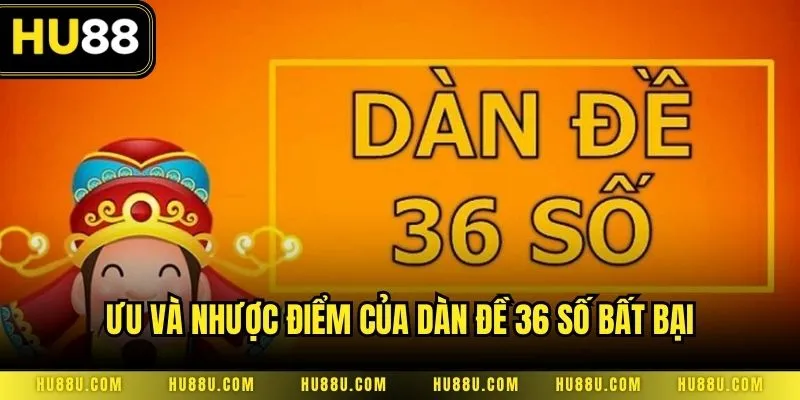 Ưu và nhược điểm của dàn đề 36 số bất bại
